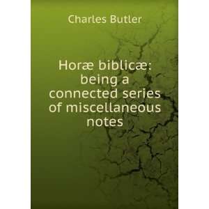 HorÃ¦ biblicÃ¦ being a connected series of miscellaneous notes