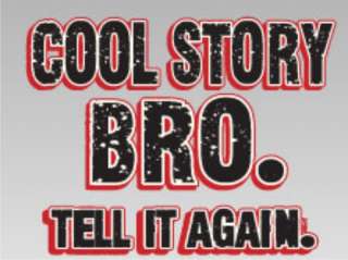 COOL STORY BRO TELL IT AGAIN Funny Jersey Shore T Shirt  