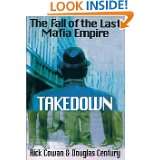 Takedown The Fall of the Last Mafia Empire by Douglas Century, Rick 