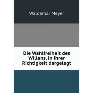   des Willens, in ihrer Richtigkeit dargelegt Waldemar Meyer Books