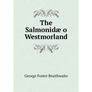  The SalmonidÃ¦ o Westmorland George Foster Braithwaite Books