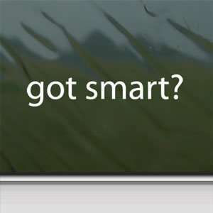  Got Smart? White Sticker Window Vinyl Laptop White Decal 