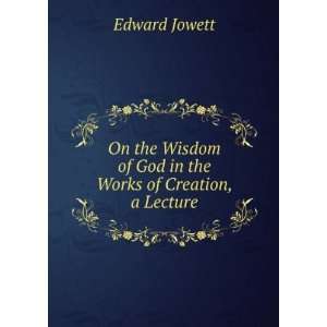  On the Wisdom of God in the Works of Creation, a Lecture 