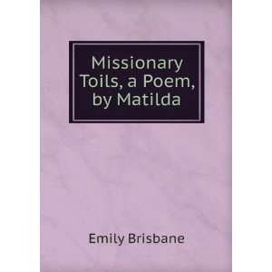    Missionary Toils, a Poem, by Matilda Emily Brisbane Books