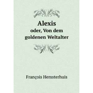 Alexis; oder, von dem goldenen Weltalter. anon FranÃ§ois 