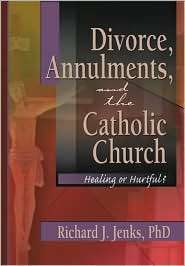 Divorce, Annulments and the Catholic Church Healing or Hurtful 