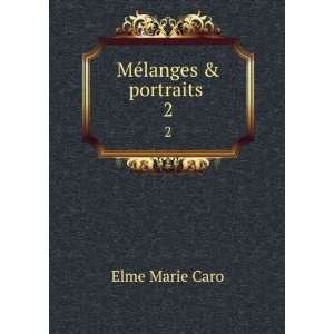 MÃ©langes & portraits . 2 Elme Marie Caro  Books