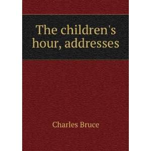 The childrens hour, addresses Charles Bruce  Books
