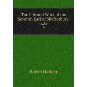   Work of the Seventh Earl of Shaftesbury, K. G. 3 Edwin Hodder Books