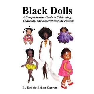 Black Dolls A Comprehensive Guide to Celebrating, Collecting, and 