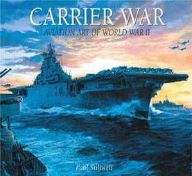 Carrier War Aviation Art of World War II by Paul Stillwell 2002, Book 