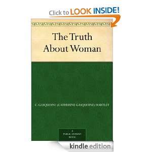 The Truth About Woman C. Gasquoine (Catherine Gasquoine) Hartley 