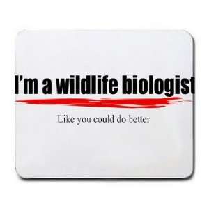 wildlife biologist Like you could do better Mousepad