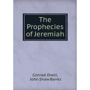  The Prophecies of Jeremiah John Shaw Banks Conrad Orelli 
