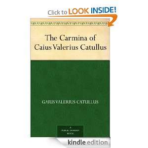 The Carmina of Caius Valerius Catullus Gaius Valerius Catullus 