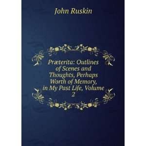   Perhaps Worthy of Memory in My Past Life, Volume 2 John Ruskin Books