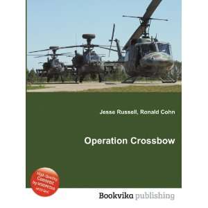  Operation Crossbow Ronald Cohn Jesse Russell Books