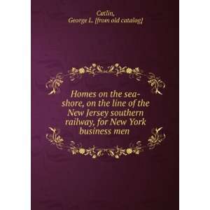   for New York business men George L. [from old catalog] Catlin Books