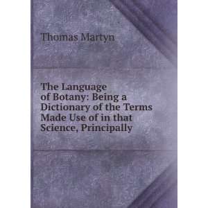 The Language of Botany Being a Dictionary of the Terms Made Use of in 