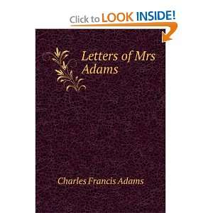  Letters of Mrs Adams Charles Francis Adams Books