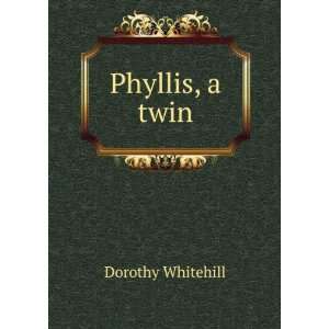  Phyllis, a twin Dorothy Whitehill Books