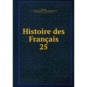  Histoire des FranÃ§ais. 25 J. C. L. Simonde de (Jean Charles 