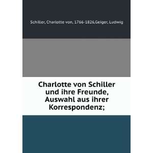   ; Charlotte von, 1766 1826,Geiger, Ludwig Schiller Books