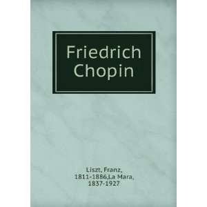    Friedrich Chopin Franz, 1811 1886,La Mara, 1837 1927 Liszt Books