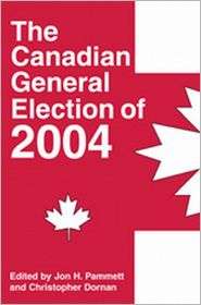The Canadian General Election of 2004, (1550025163), Jon H. Pammett 