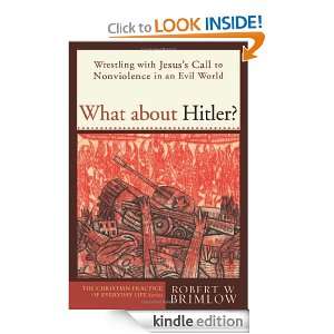What about Hitler? Wrestling with Jesuss Call to Nonviolence in an 