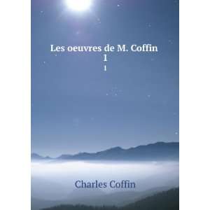  Les oeuvres de M. Coffin . 1 Charles Coffin Books