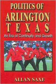 Politics of Arlington, Texas An Era of Continuity and Growth 