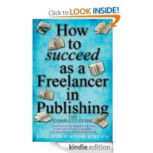 How to Succeed as a Freelancer in Publishing Emma Murray, Charlie 