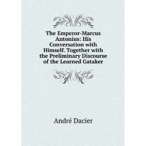   Preliminary Discourse of the Learned Gataker AndrÃ© Dacier Books