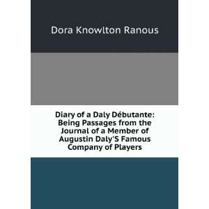 Diary of a Daly DÃ©butante Being Passages from the Journal of a 