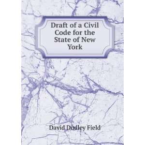   of a Civil Code for the State of New York David Dudley Field Books