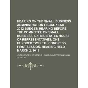 Hearing on the Small Business Administration fiscal year 2012 budget 