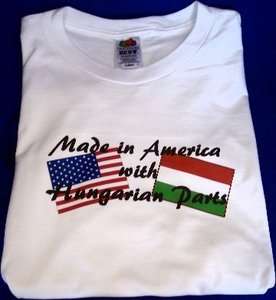 Hungary T Shirt   Made in America with Hungarian Parts  