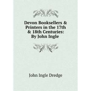  Devon Booksellers & Printers in the 17th & 18th Centuries 