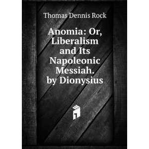   and Its Napoleonic Messiah. by Dionysius Thomas Dennis Rock Books