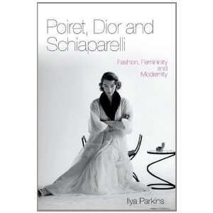  Poiret, Dior and Schiaparelli Fashion, Femininity and 