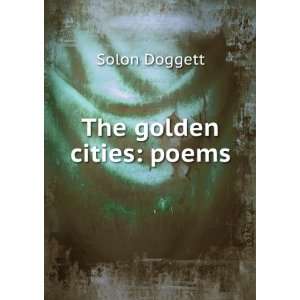  The golden cities poems Solon Doggett Books