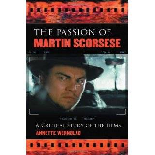 The Passion of Martin Scorsese A Critical Study of the Films 