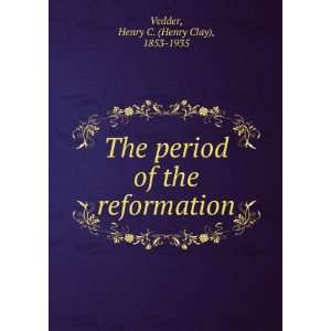   of the reformation Henry C. (Henry Clay), 1853 1935 Vedder Books