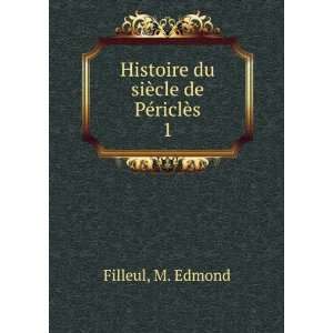   Histoire du siÃ¨cle de PÃ©riclÃ¨s. 1 M. Edmond Filleul Books