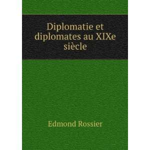 Diplomatie et diplomates au XIXe siÃ¨cle Edmond Rossier Books