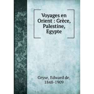    GrÃ¨ce, Palestine, Egypte. Edward de, 1848 1909 Gryse Books
