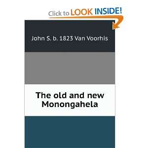    The old and new Monongahela John S. b. 1823 Van Voorhis Books