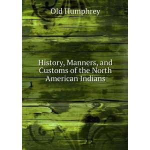  , and Customs of the North American Indians Old Humphrey Books