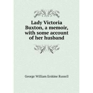   Buxton, a memoir, with some account of her husband George William